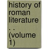 History of Roman Literature . . (Volume 1) by John Colin Dunlop