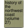 History of the Northwest Coast (Volume 27) door Hubert Howe Bancroft