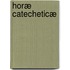 Horæ Catecheticæ
