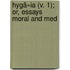 Hygã«Ia (V. 1); Or, Essays Moral And Med