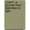 I Can!!!..A Journey From Darkness To Light by Can