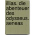 Illias. Die Abenteuer des Odysseus. Aeneas