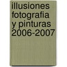 Illusiones Fotografia Y Pinturas 2006-2007 door Sharon Courtney