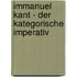 Immanuel Kant - Der kategorische Imperativ