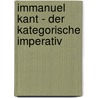 Immanuel Kant - Der kategorische Imperativ by Uwe Liskowsky