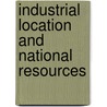 Industrial Location and National Resources by United States. Board.