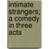 Intimate Strangers; A Comedy In Three Acts