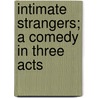 Intimate Strangers; A Comedy In Three Acts door Booth Tarkington