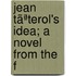 Jean Tãªterol's Idea; A Novel From The F