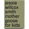 Jessie Willcox Smith Mother Goose for Kids door Pelican Publishing