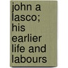 John A Lasco; His Earlier Life And Labours door Hermann Dalton