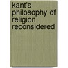 Kant's Philosophy Of Religion Reconsidered door Philip J. Rossi