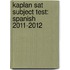 Kaplan Sat Subject Test: Spanish 2011-2012
