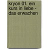 Kryon 01. Ein Kurs in Liebe - Das Erwachen by Barbara Bessen