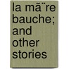 La Mã¨Re Bauche; And Other Stories door Trollope Anthony Trollope