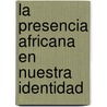 La Presencia Africana en Nuestra Identidad door V. Picotti