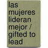 Las mujeres lideran mejor / Gifted to Lead by Zondervan Publishing