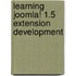 Learning Joomla! 1.5 Extension Development