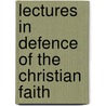 Lectures In Defence Of The Christian Faith door Fr D. Ric Lou Godet