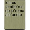 Lettres Familie`Res De Je´Rome Ale´Andre door Girolamo Aleandro