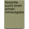 Lieselotte sucht einen Schatz. Miniausgabe door Alexander Steffensmeier