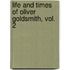 Life And Times Of Oliver Goldsmith, Vol. 2