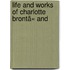Life And Works Of Charlotte Brontã« And