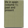 Life In Spain (Volume 1); Past And Present door Walter Thornbury