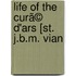 Life Of The Curã© D'Ars [St. J.B.M. Vian