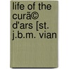 Life Of The Curã© D'Ars [St. J.B.M. Vian door Alfred Monnin