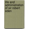 Life and Administration of Sir Robert Eden by Bernard Christian Steiner