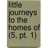 Little Journeys To The Homes Of (5, Pt. 1) by Fra Elbert Hubbard