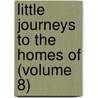 Little Journeys to the Homes of (Volume 8) door Fra Elbert Hubbard