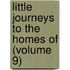 Little Journeys to the Homes of (Volume 9)