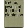 Liã±, Or, Jewels Of The Third Plantation door James Robinson Newhall