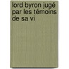 Lord Byron Jugé Par Les Témoins De Sa Vi by Teresa Guiccioli