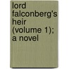 Lord Falconberg's Heir (Volume 1); A Novel door Charles Clarke