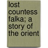 Lost Countess Falka; A Story of the Orient door Richard Savage