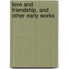 Love And Friendship, And Other Early Works door Jane Austen