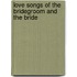 Love Songs Of The Bridegroom And The Bride