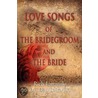 Love Songs Of The Bridegroom And The Bride by Rich Lattarulo