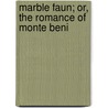 Marble Faun; Or, the Romance of Monte Beni by Nathaniel Hawthorne