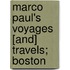 Marco Paul's Voyages [And] Travels; Boston