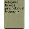 Margaret Fuller; A Psychological Biography by Katharine Susan Anthony