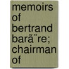 Memoirs Of Bertrand Barã¨Re; Chairman Of door Bertrand Bar�Re