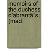 Memoirs Of The Duchess D'Abrantã¨S; (Mad by Laure Junot Abrantès