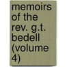 Memoirs Of The Rev. G.t. Bedell (volume 4) by Stephen Higginson Tyng