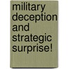 Military Deception And Strategic Surprise! by John Gooch