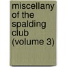 Miscellany of the Spalding Club (Volume 3) door Spalding Club