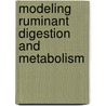 Modeling Ruminant Digestion And Metabolism door John D. Baldwin